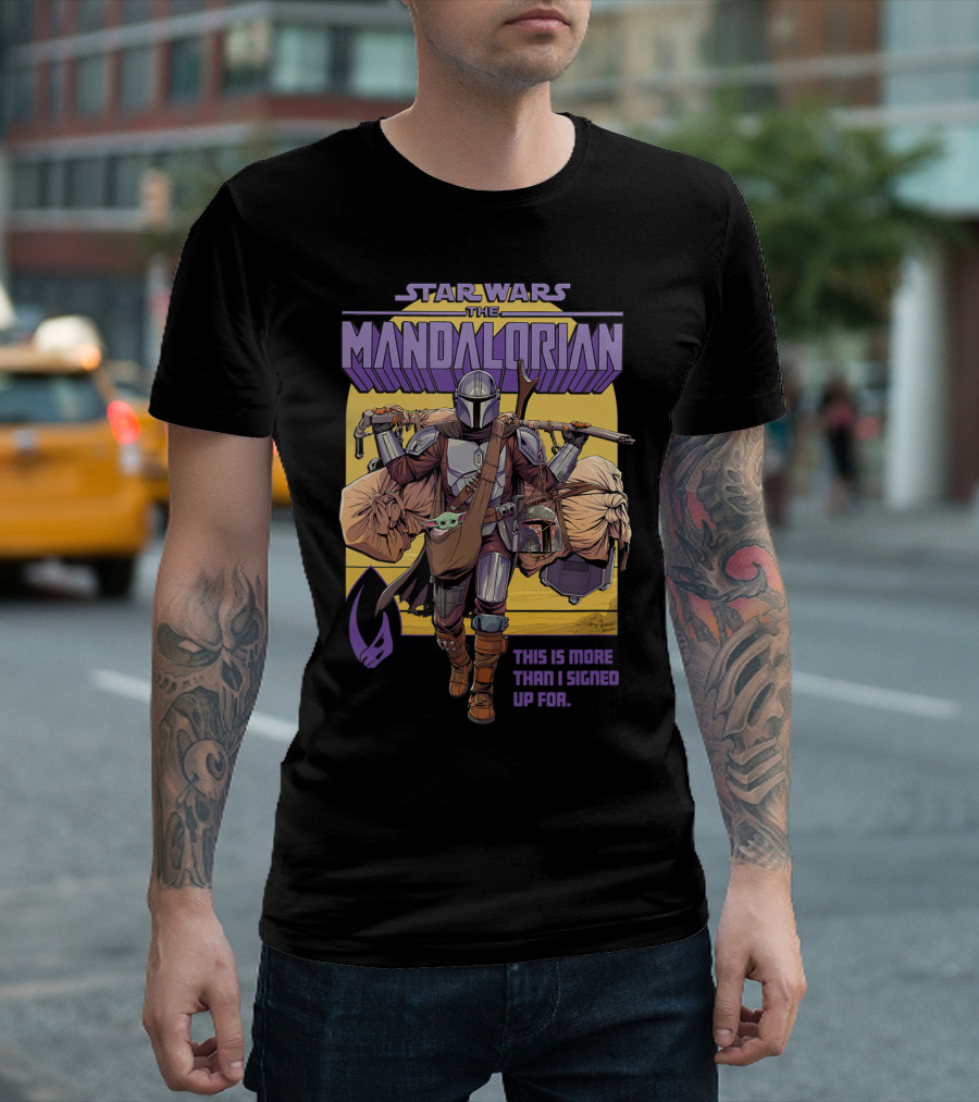 Star Wars The Mandalorian Mando This Is More Than I Signed Up For T-Shirt