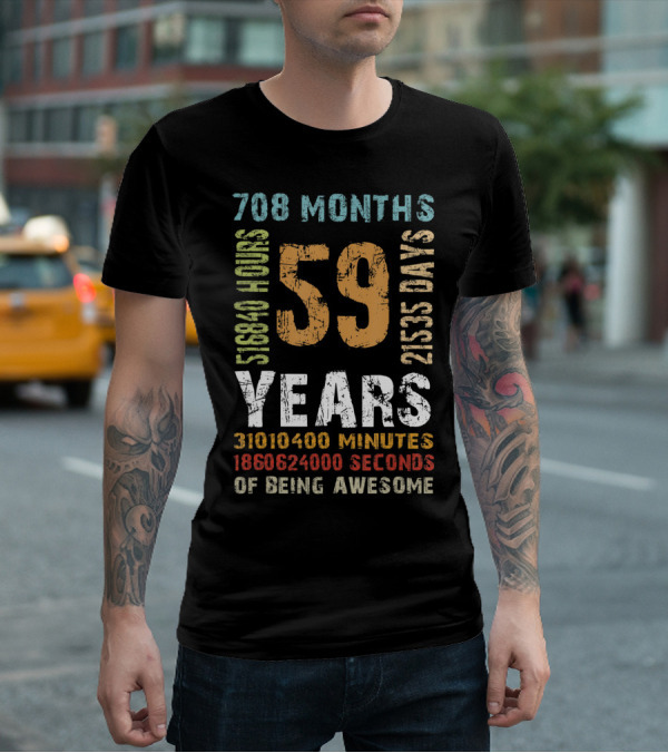59 Years 708 Months 21535 Days 518840 Hours 31010400 Minutes 1860624000 Seconds Of Being Awesome T-Shirt