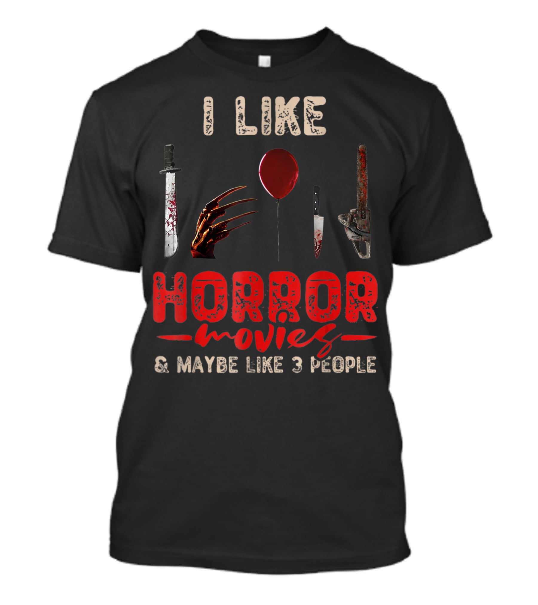 I Like Horror Movies Bloody Knife Balloon Chainsaw Claw Maybe Like 3 People T-Shirt