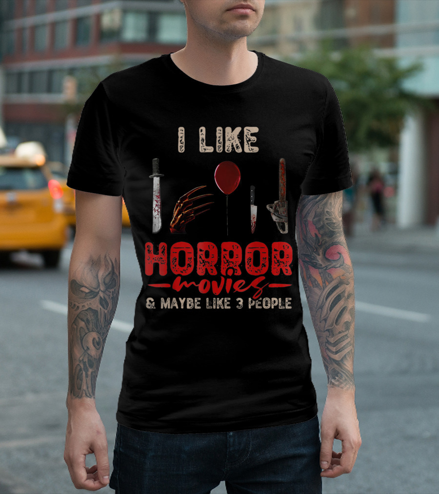 I Like Horror Movies Bloody Knife Balloon Chainsaw Claw Maybe Like 3 People T-Shirt