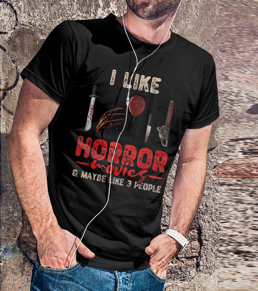 I Like Horror Movies Bloody Knife Balloon Chainsaw Claw Maybe Like 3 People T-Shirt