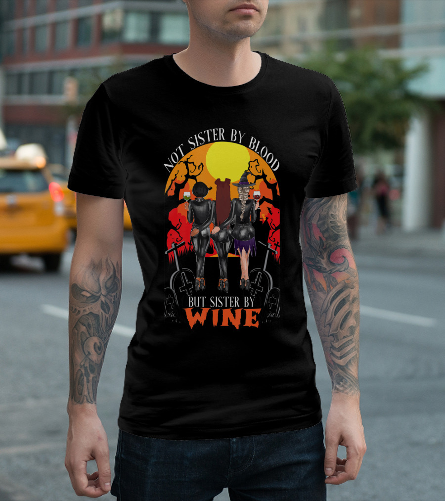 Not Sister By Blood But Sister By Wine Halloween Witch Friends T-Shirt