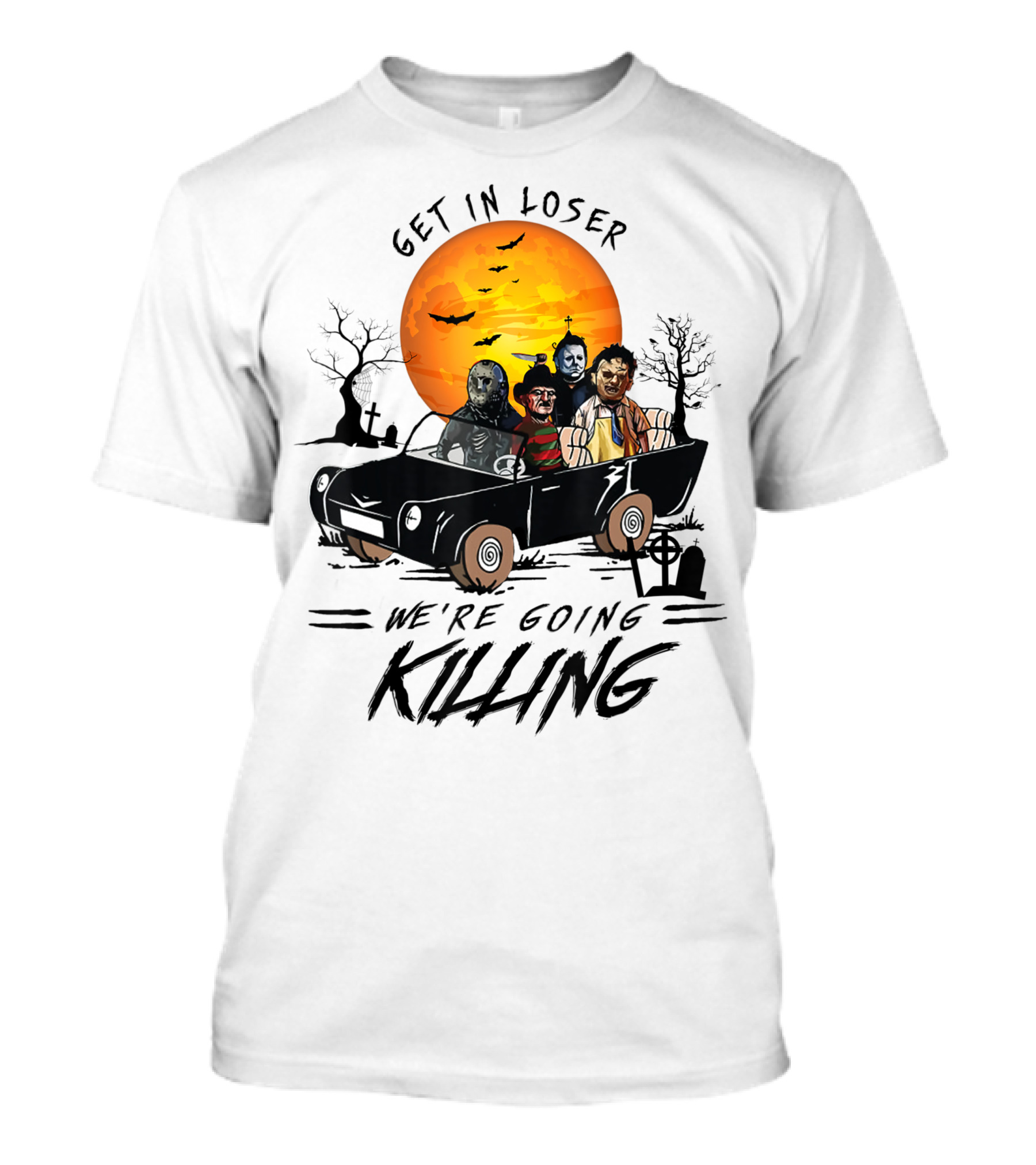 Get In Loser We're Going Killing Halloween Scary T-Shirt