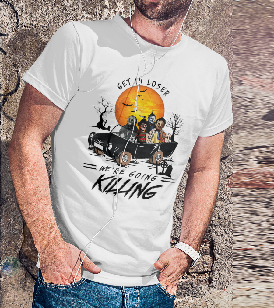 Get In Loser We're Going Killing Halloween Scary T-Shirt