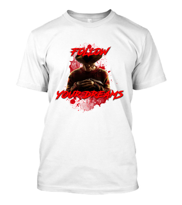 Follow Your Dreams Nightmare On Elm Street Freddy Krueger T-Shirt