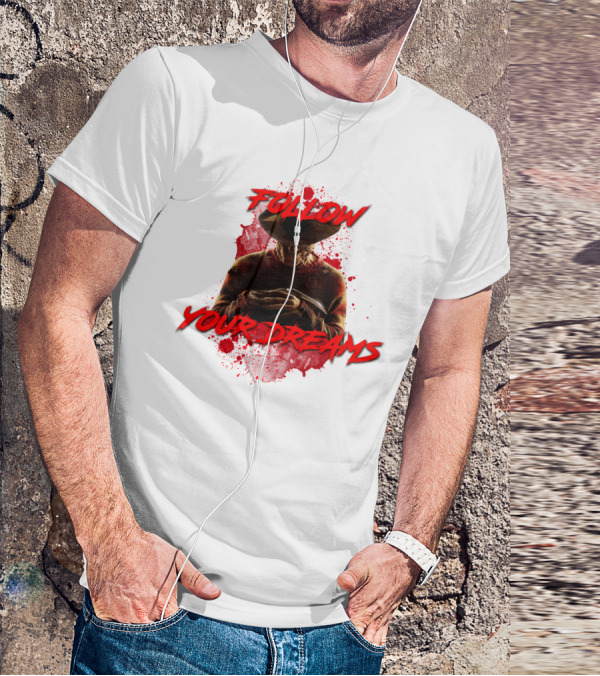 Follow Your Dreams Nightmare On Elm Street Freddy Krueger T-Shirt