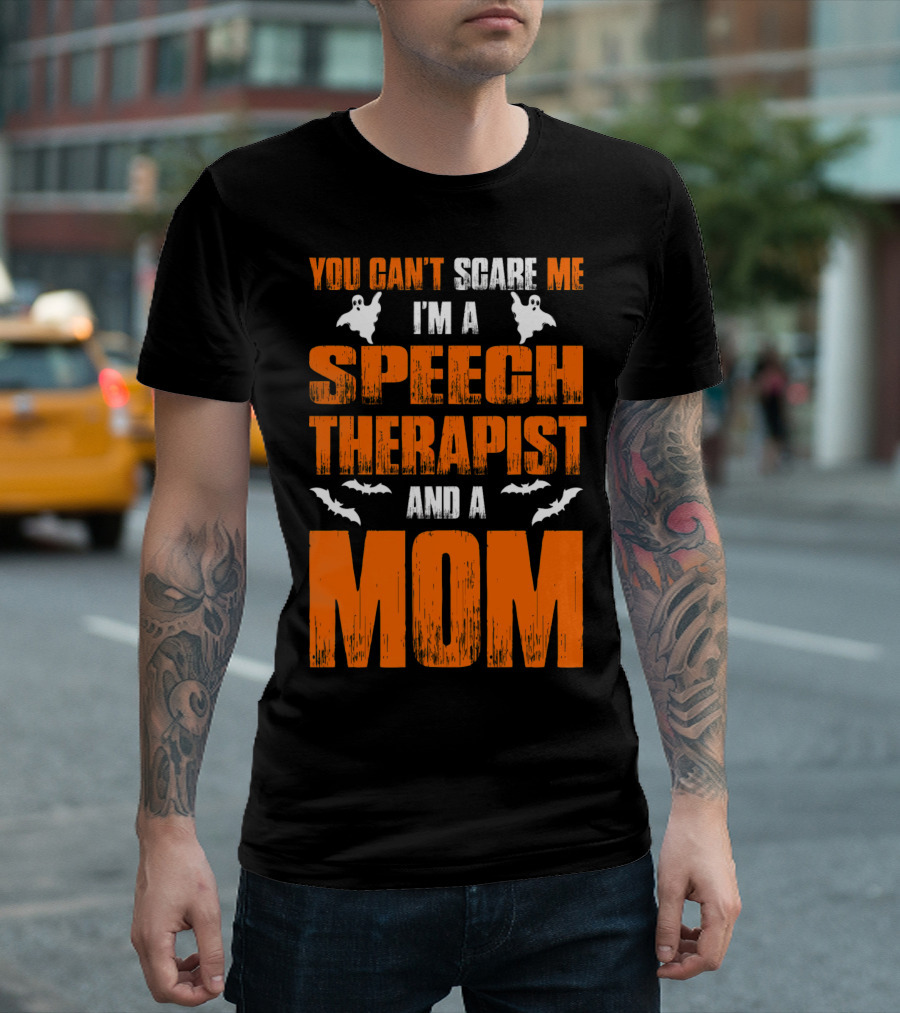You Can't Scare Me I'm a Speech Therapist and a Mom T-Shirt