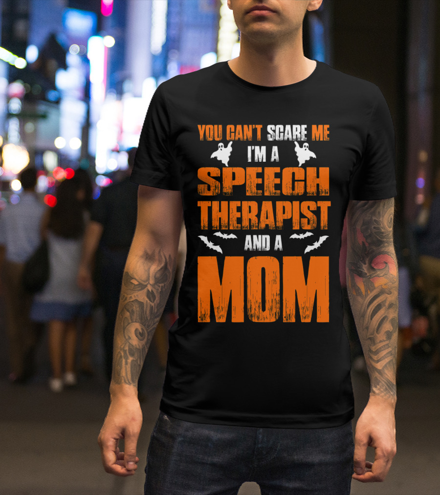 You Can't Scare Me I'm A Speech Therapist And A Mom T-Shirt