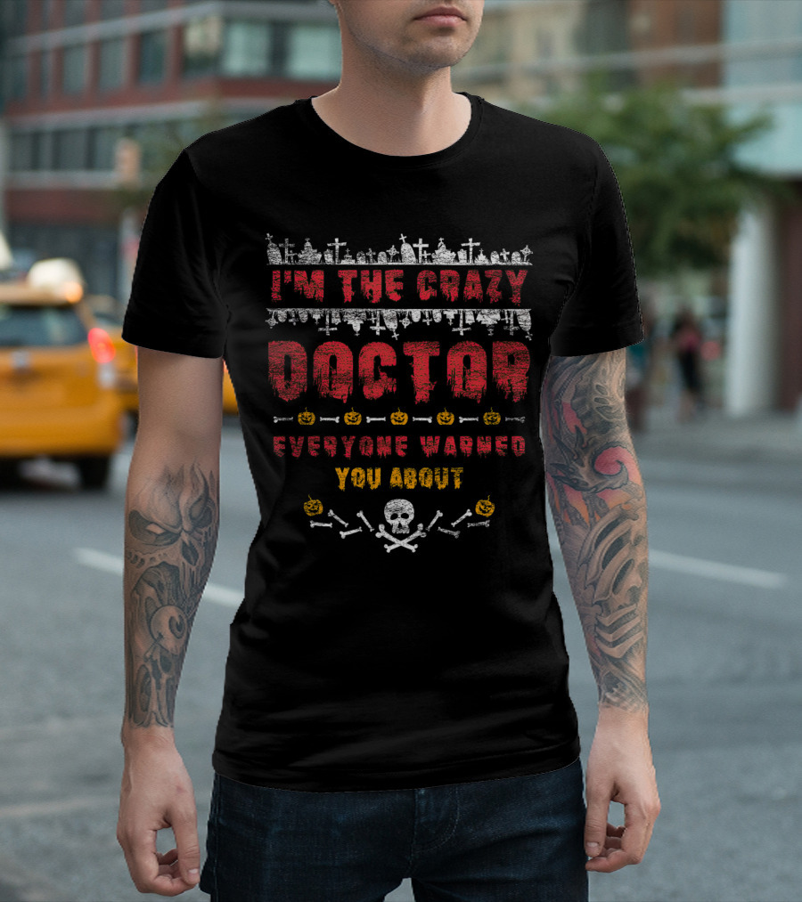 I'm The Crazy Doctor Everyone Warned You About Halloween Graveyard Skull Pumpkins T-Shirt