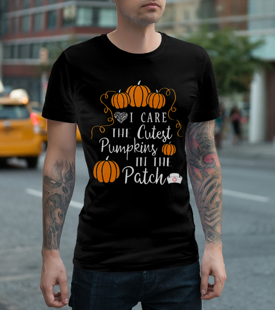 I Care The Cutest Pumpkins In The Patch Nurse Halloween T-Shirt
