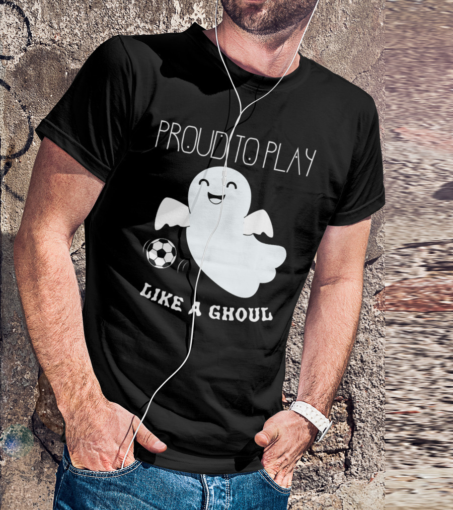 Proud To Play Soccer Like A Ghoul Halloween T-Shirt