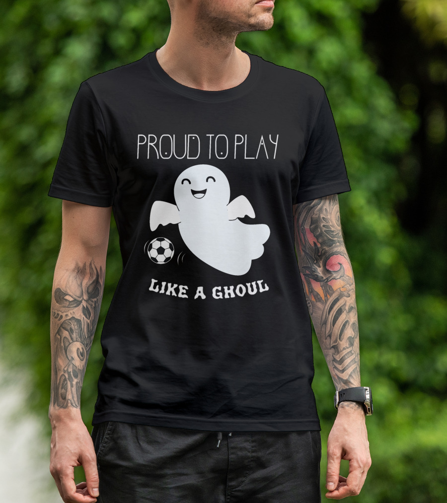 Proud To Play Soccer Like A Ghoul Halloween T-Shirt