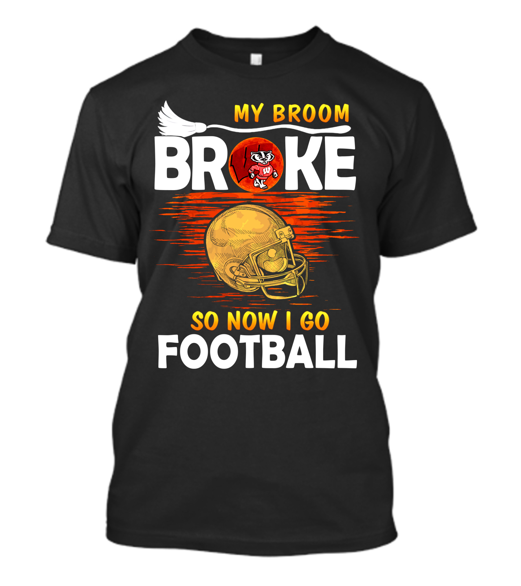My Broom Broke So Now I Go Football Wisconsin Badgers Helmet T-Shirt