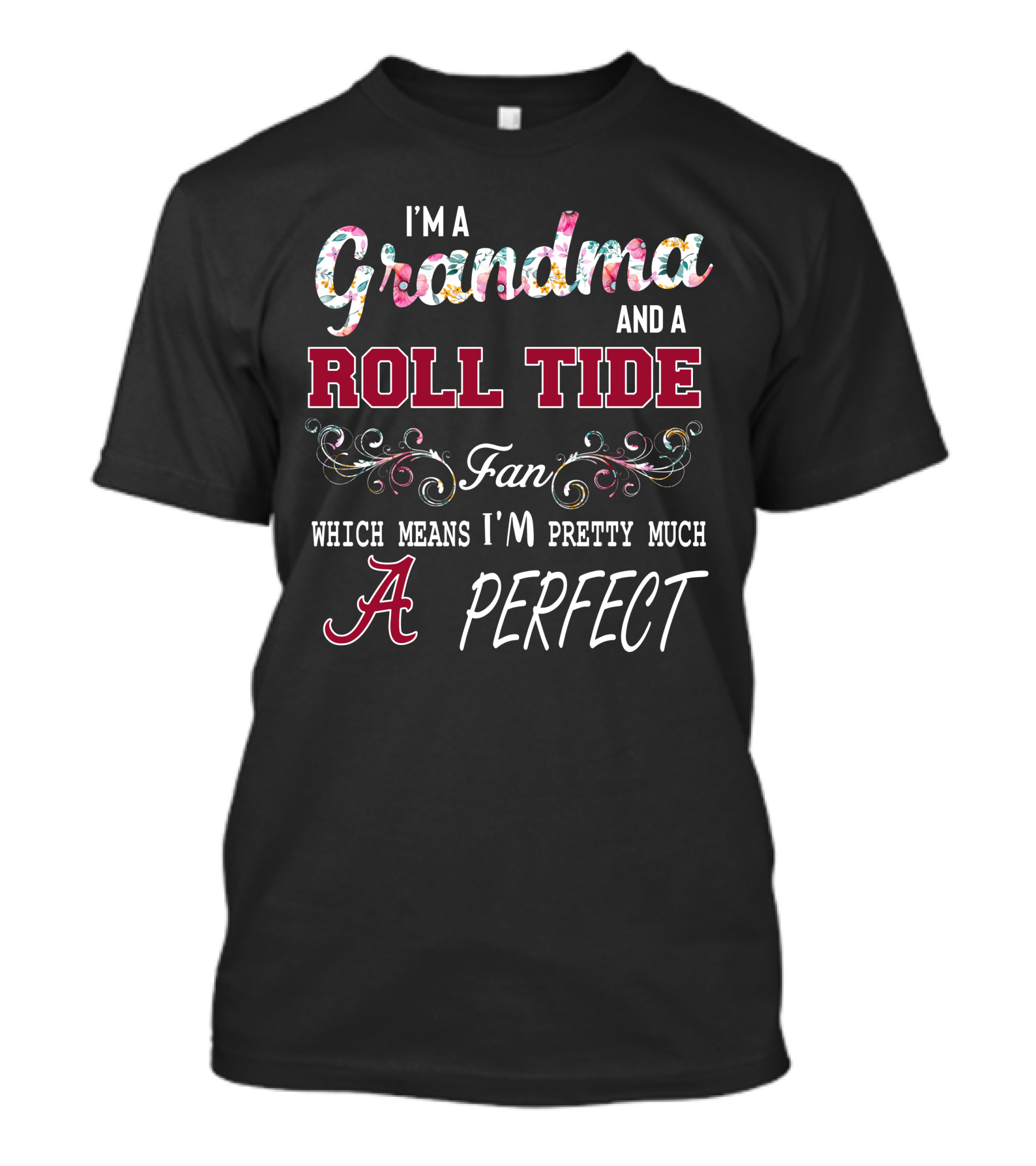 I'm A Grandma And A Roll Tide Fan Which Means I'm Pretty Much Perfect T-Shirt