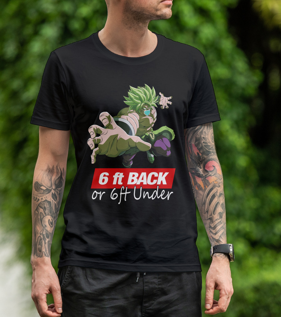 6ft Back Or 6ft Under Broly Anime Character Distancing Message T-Shirt