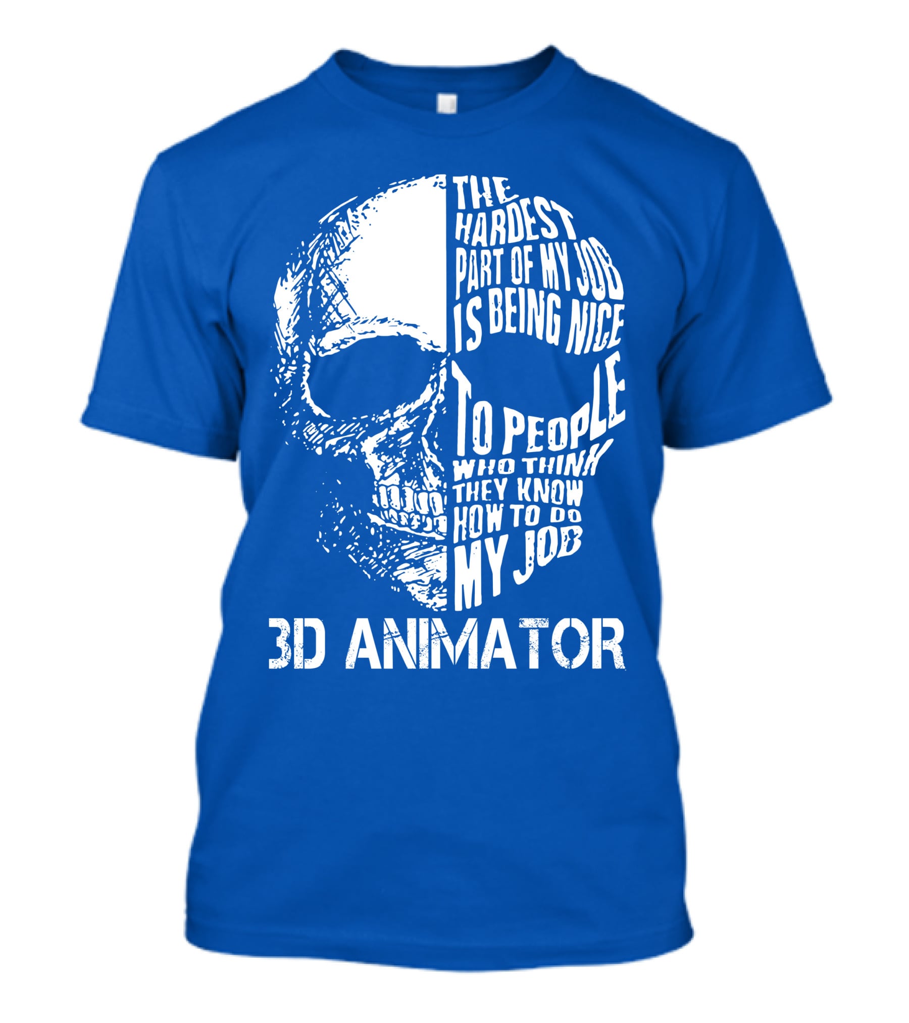 The Hardest Part Of My Job 3D Animator Skull T-Shirt