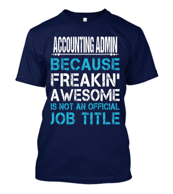 ACCOUNTING ADMIN BECAUSE FREAKIN' AWESOME IS NOT AN OFFICIAL JOB TITLE T-Shirt