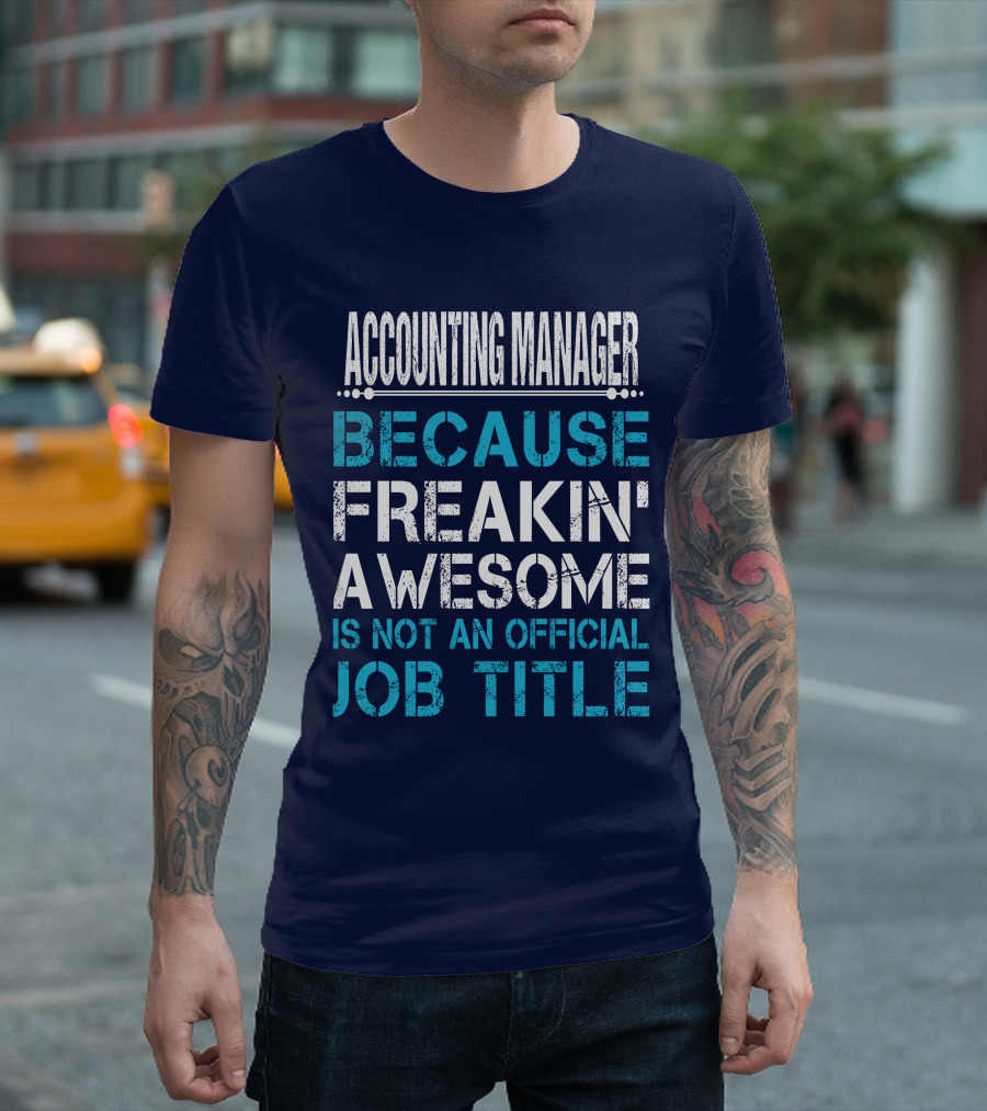 ACCOUNTING MANAGER BECAUSE FREAKIN' AWESOME IS NOT AN OFFICIAL JOB TITLE T-Shirt
