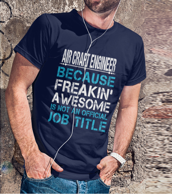 AIR CRAFT ENGINEER BECAUSE FREAKIN' AWESOME IS NOT AN OFFICIAL JOB TITLE T-Shirt