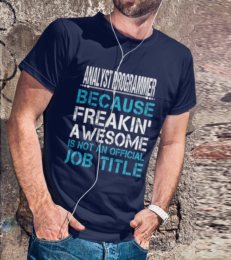 ANALYST PROGRAMMER BECAUSE FREAKIN' AWESOME IS NOT AN OFFICIAL JOB TITLE T-Shirt