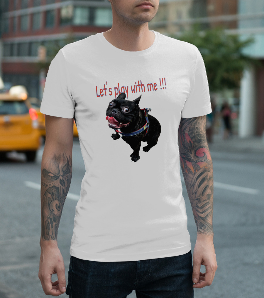 Bulldog Super Let's Play With Me T-Shirt