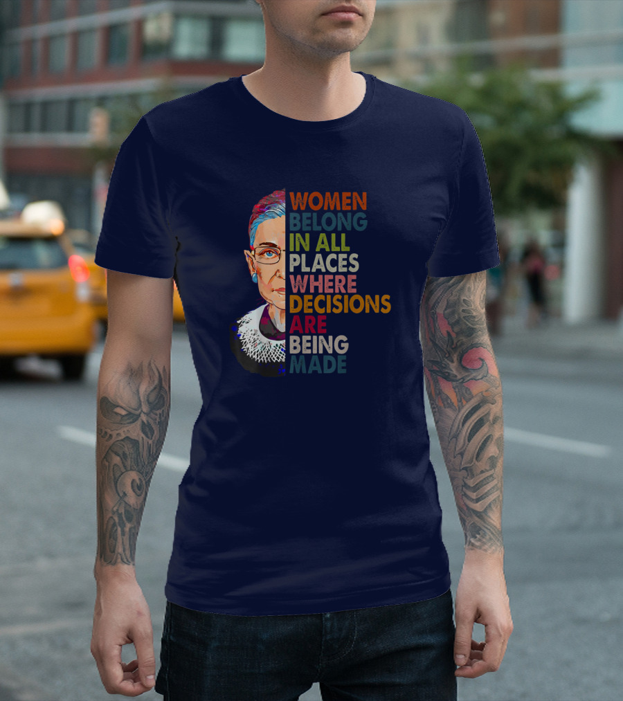 Ruth Bader Ginsburg Women Belong in All Places Where Decisions Are Being Made T-Shirt