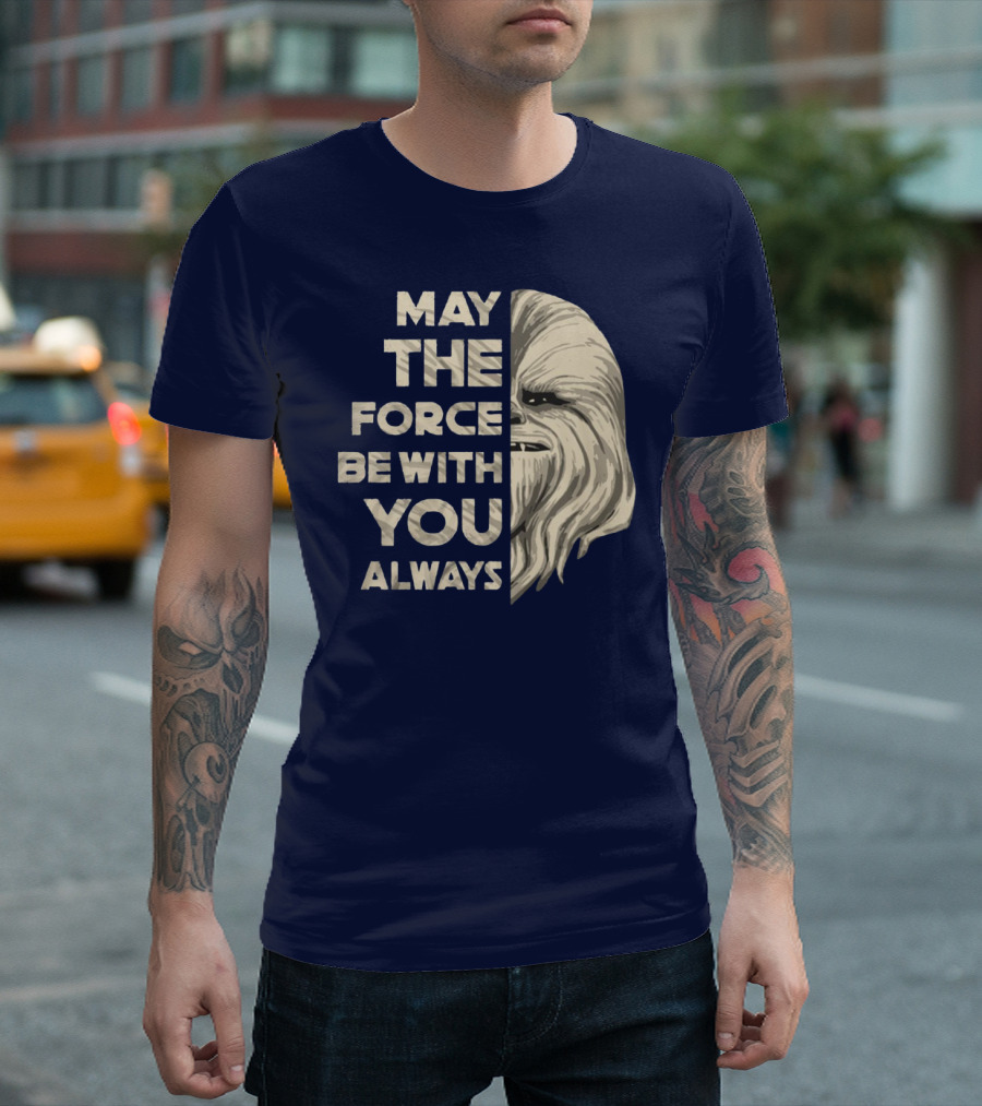 May the Force Be with You Always Chewbacca Peter Mayhew T-Shirt