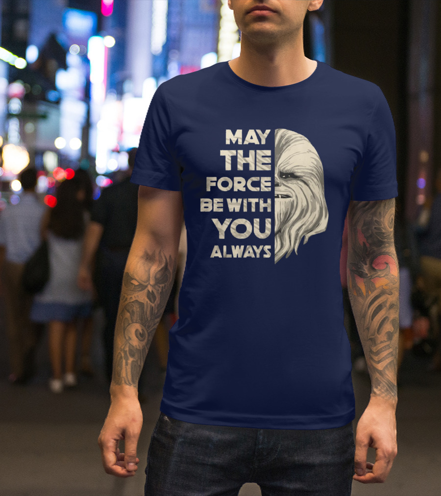 May The Force Be With You Always Chewbacca Peter Mayhew T-Shirt