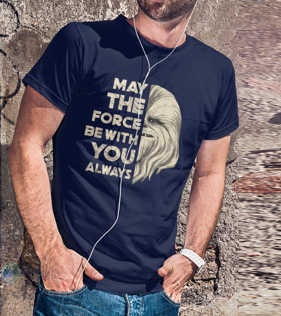 May The Force Be With You Always Chewbacca Peter Mayhew T-Shirt