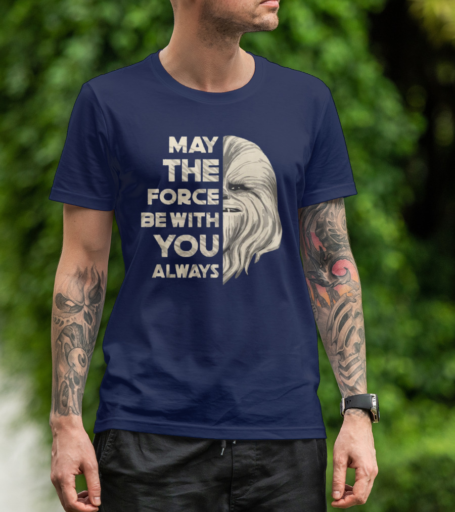 May The Force Be With You Always Chewbacca Peter Mayhew T-Shirt