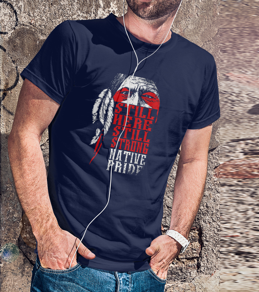 Still Here Still Strong Native Pride Feather Warrior Face T-Shirt