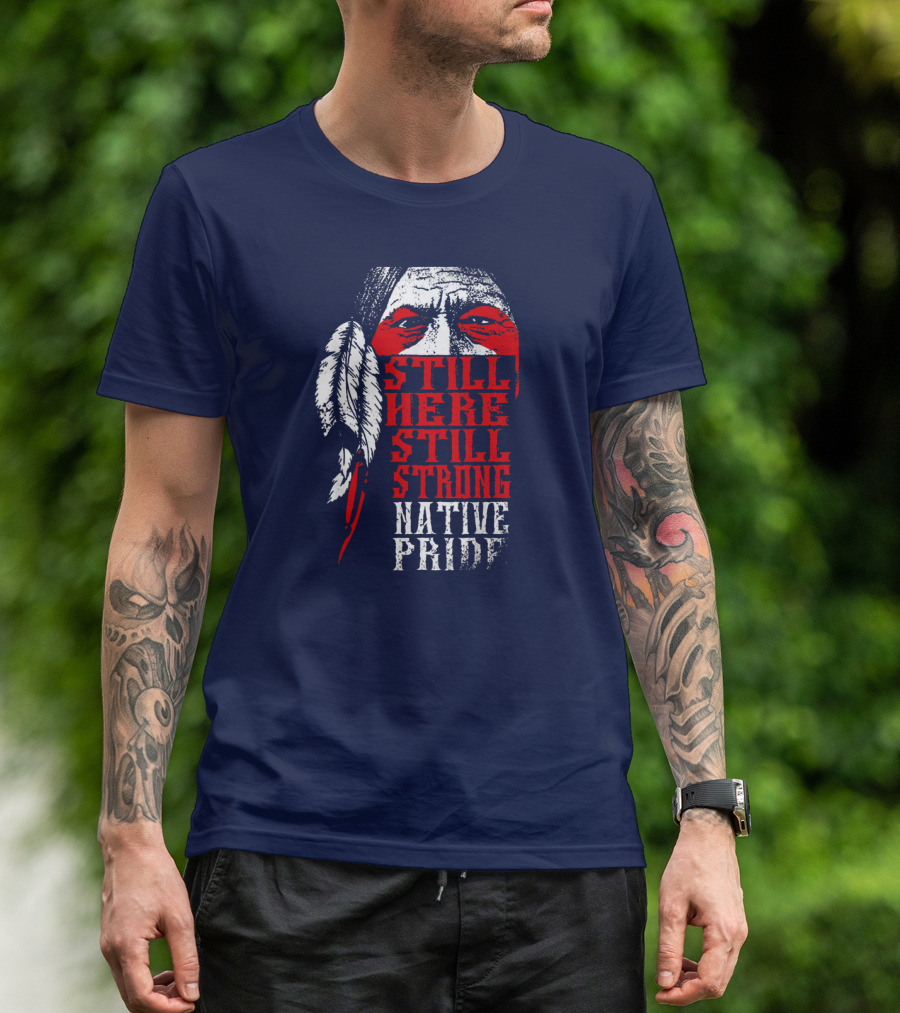 Still Here Still Strong Native Pride Feather Warrior Face T-Shirt