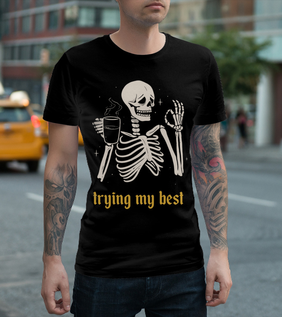 Trying My Best Skeleton Coffee Humorous T-Shirt
