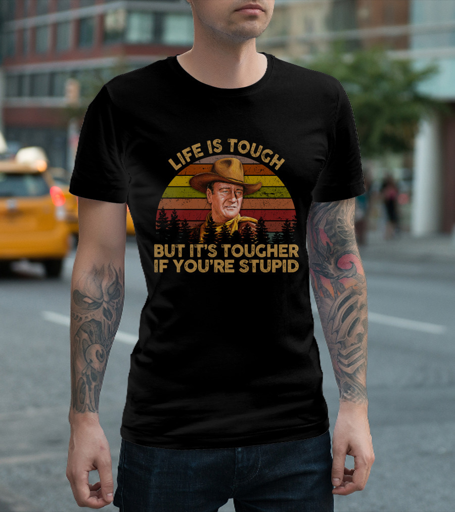 LIFE IS TOUGH BUT IT'S TOUGHER IF YOU'RE STUPID Retro Cowboy T-Shirt