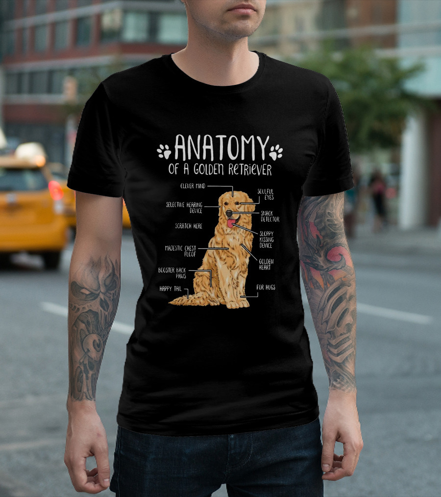 Anatomy Of A Golden Retriever Clever Mind Soulful Eyes Sloppy Kissing Device Happy Tail Booster Back Paws T-Shirt