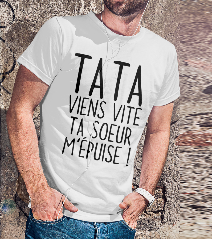 Tata Viens Vite Ta Soeur M'épuise T-Shirt