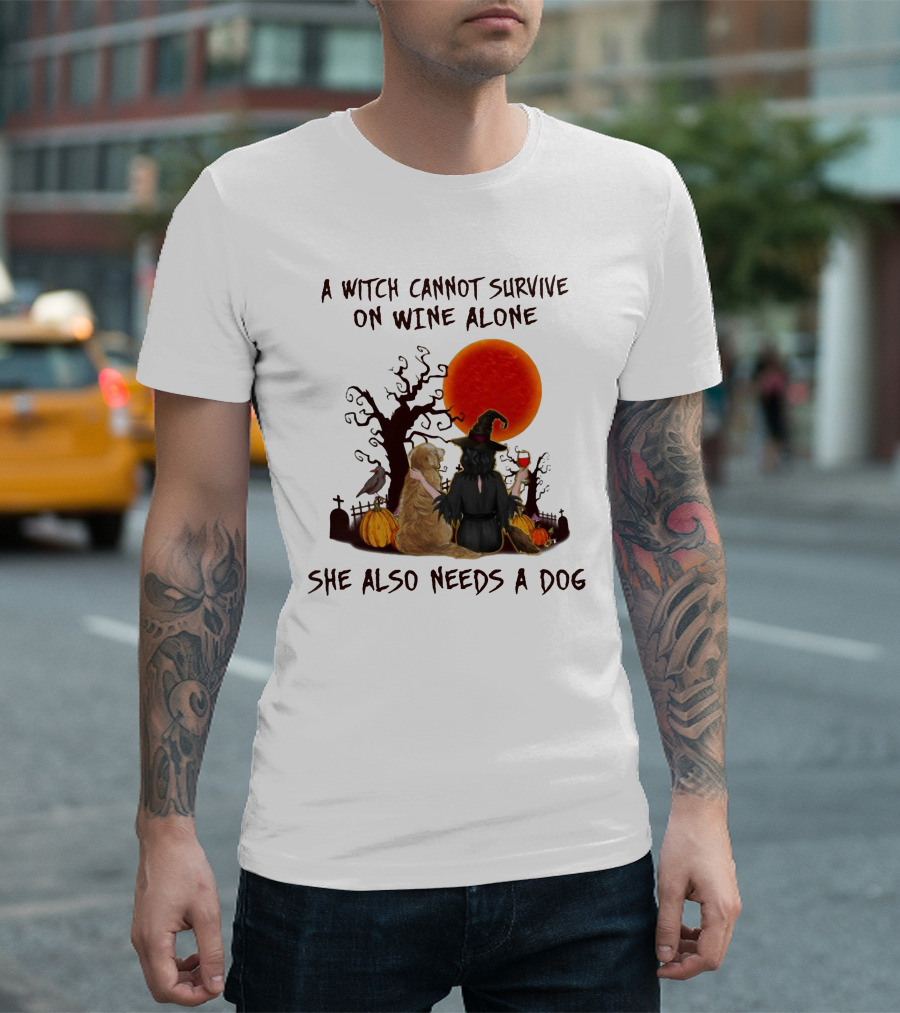 A Witch Cannot Survive On Wine Alone She Also Needs A Dog Halloween Scene With Witch And Dog T-Shirt