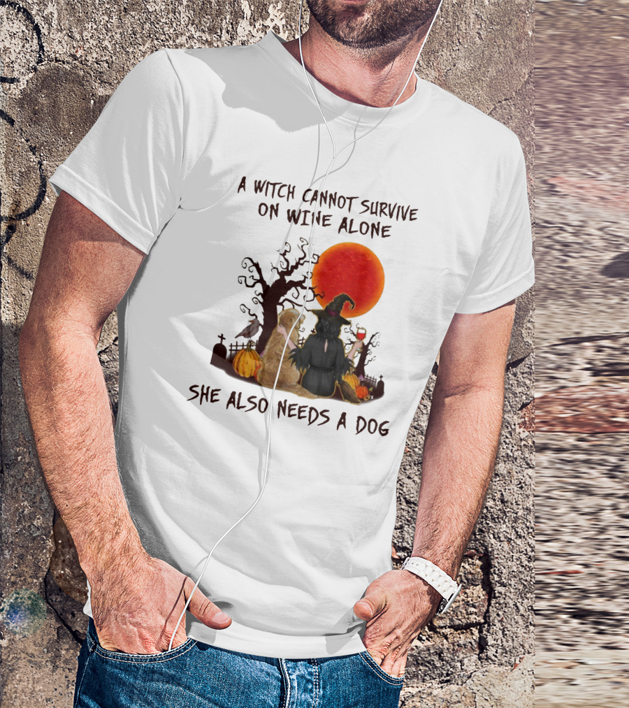 A Witch Cannot Survive On Wine Alone She Also Needs A Dog Halloween Scene With Witch And Dog T-Shirt