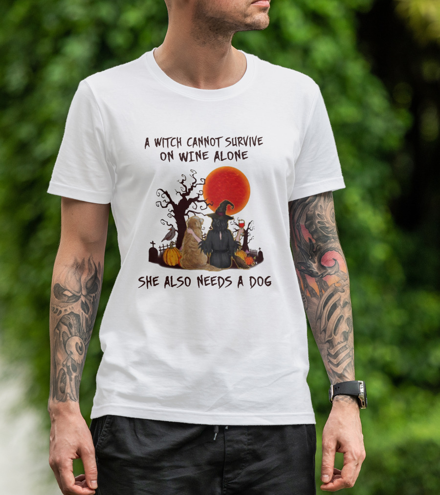 A Witch Cannot Survive On Wine Alone She Also Needs A Dog Halloween Scene With Witch And Dog T-Shirt