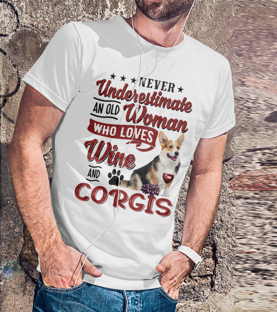Never Underestimate An Old Woman Who Loves Wine And Corgis With Paw Print And Red Wine Glass T-Shirt