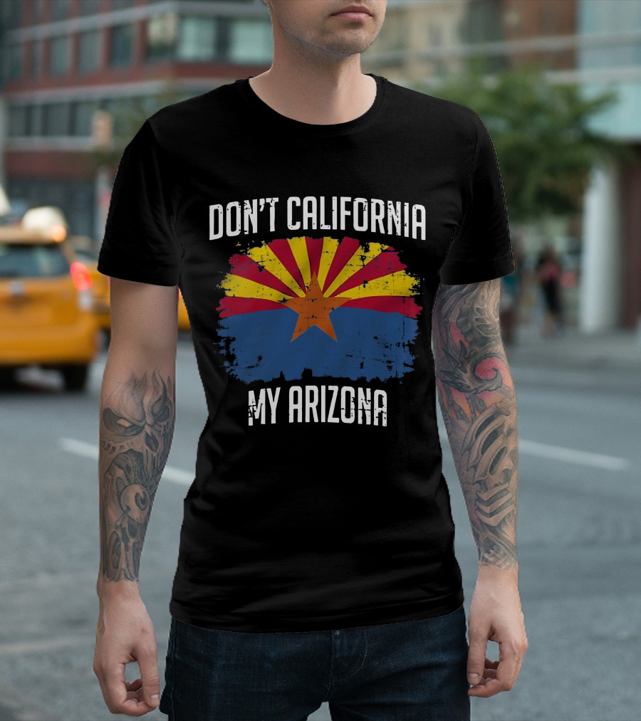 DON'T CALIFORNIA MY ARIZONA Arizona State Flag Emblem T-Shirt