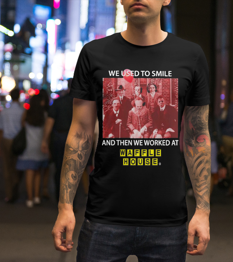 We Used To Smile Horror We Worked At Waffle House T-Shirt