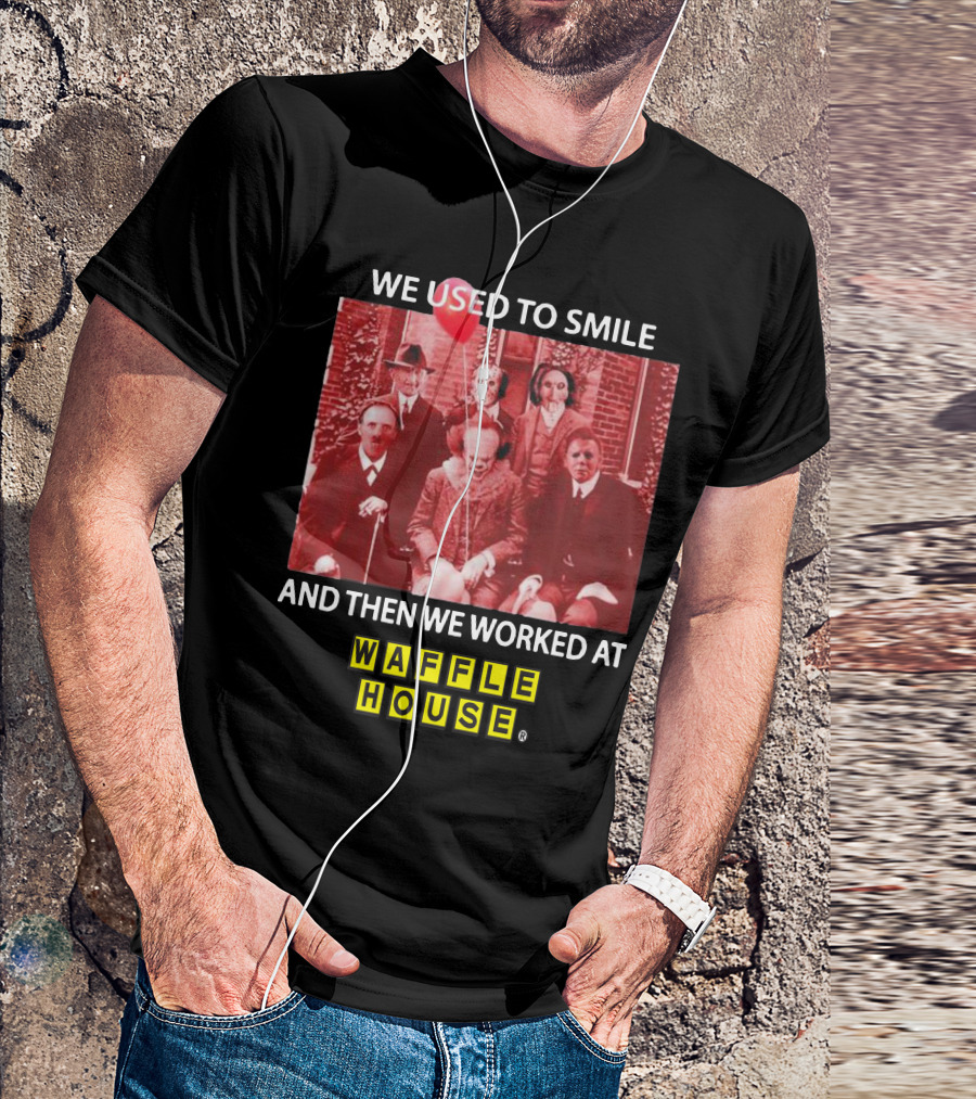 We Used To Smile Horror We Worked At Waffle House T-Shirt