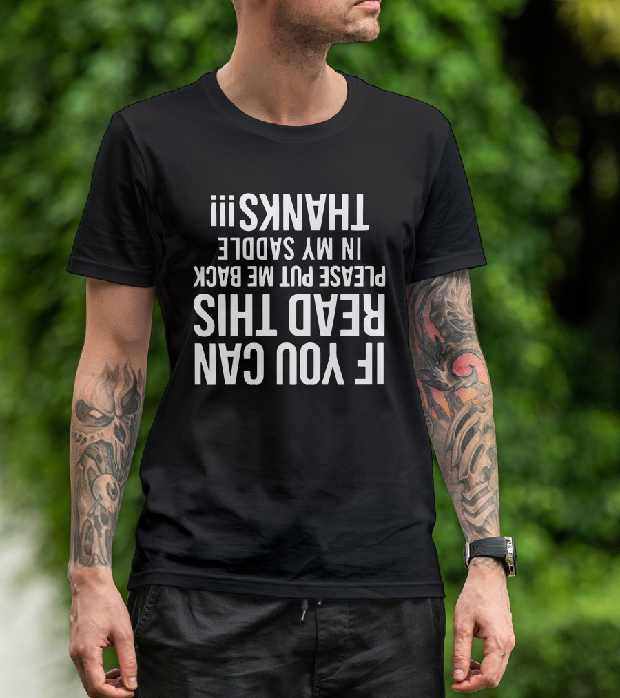 If You Can Read This Please Put Me Back In My Saddle Thanks Upside Down Text T-Shirt