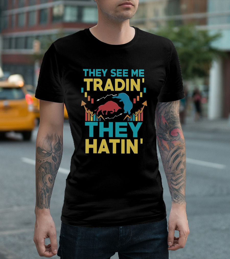 THEY SEE ME TRADIN' THEY HATIN' Bull And Bear Market Chart Trends T-Shirt