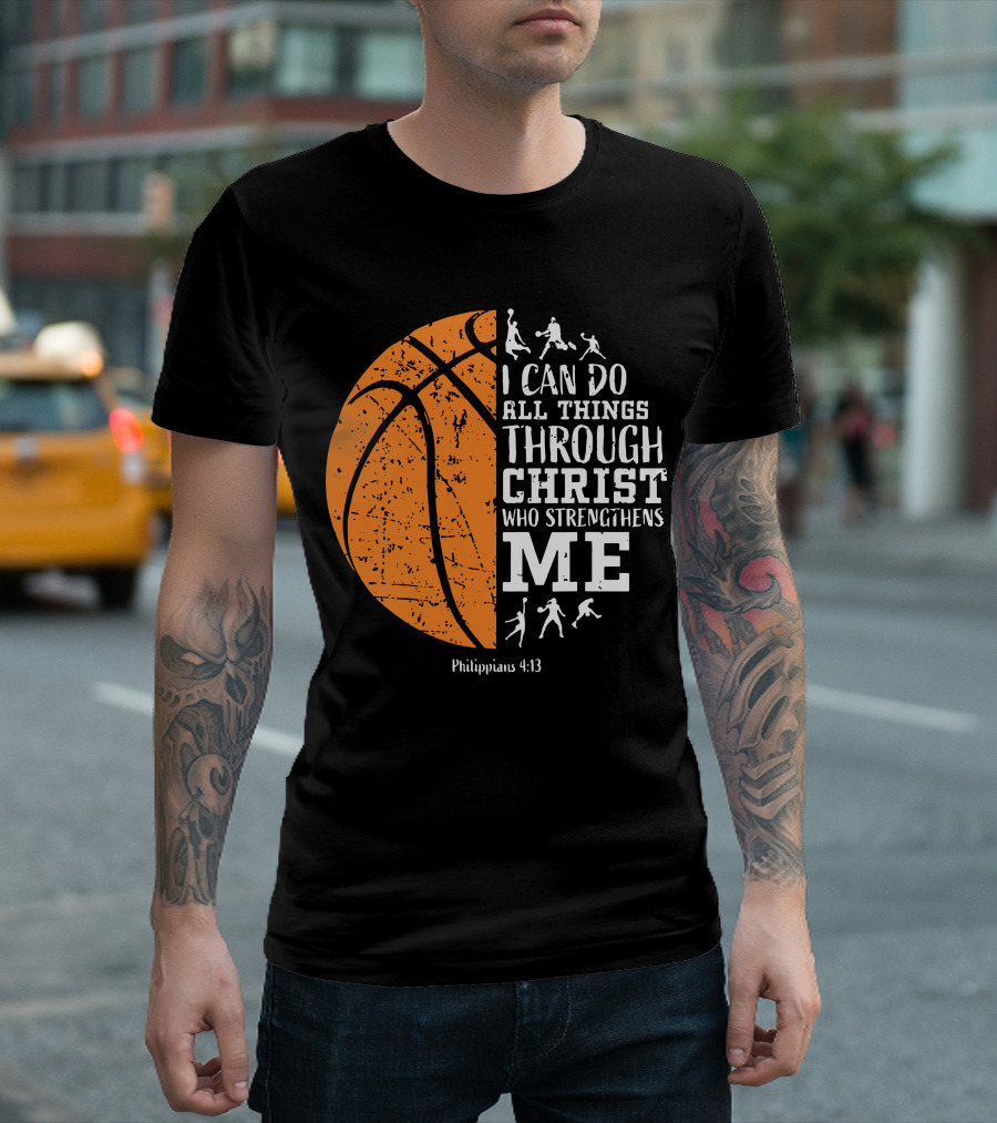 Basketball Philippians 4:13 I Can Do All Things Through Christ Who Strengthens Me T-Shirt