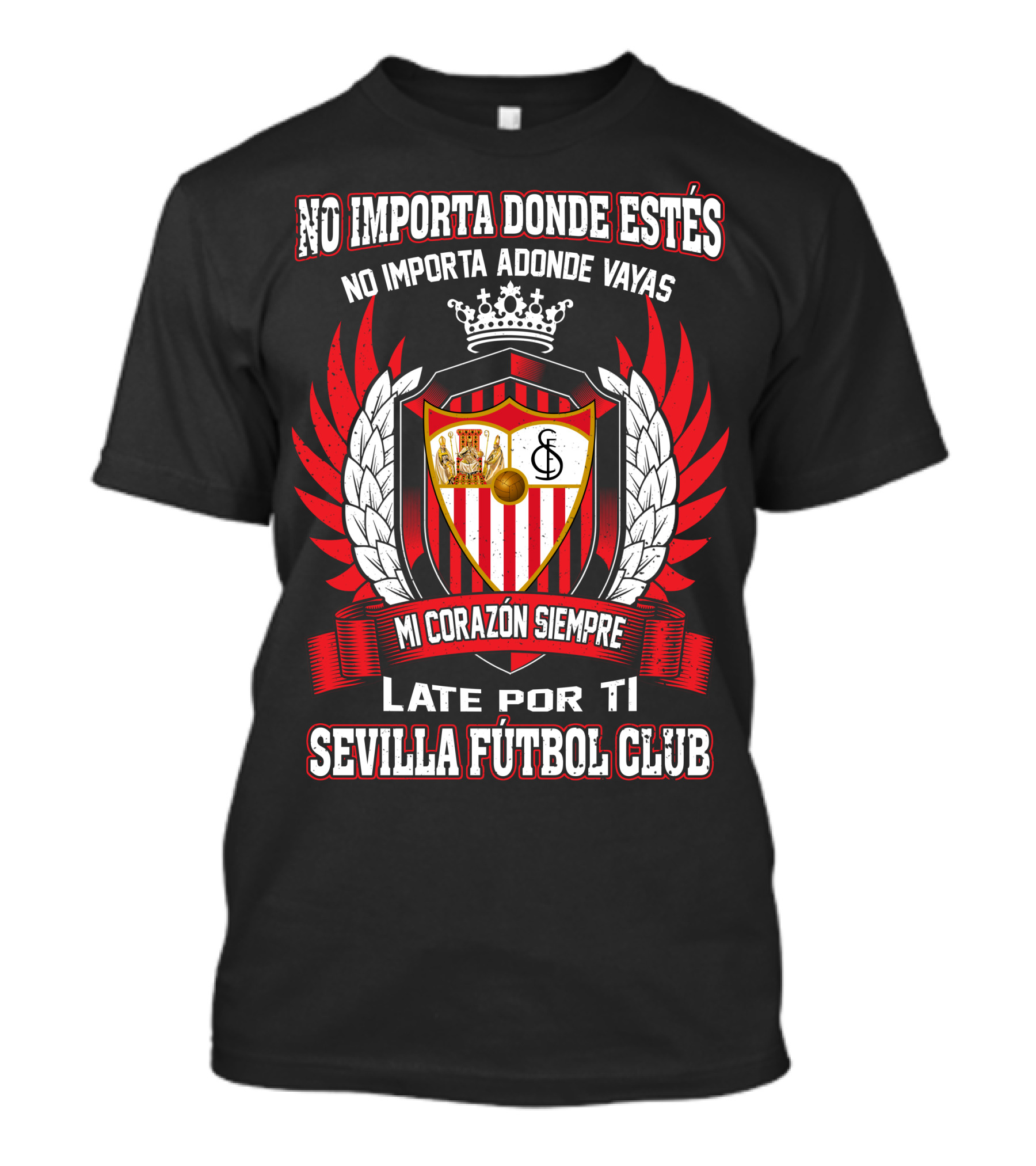 NO IMPORTA DONDE ESTÉS MI CORAZÓN SIEMPRE LATE POR TI SEVILLA FÚTBOL CLUB T-Shirt