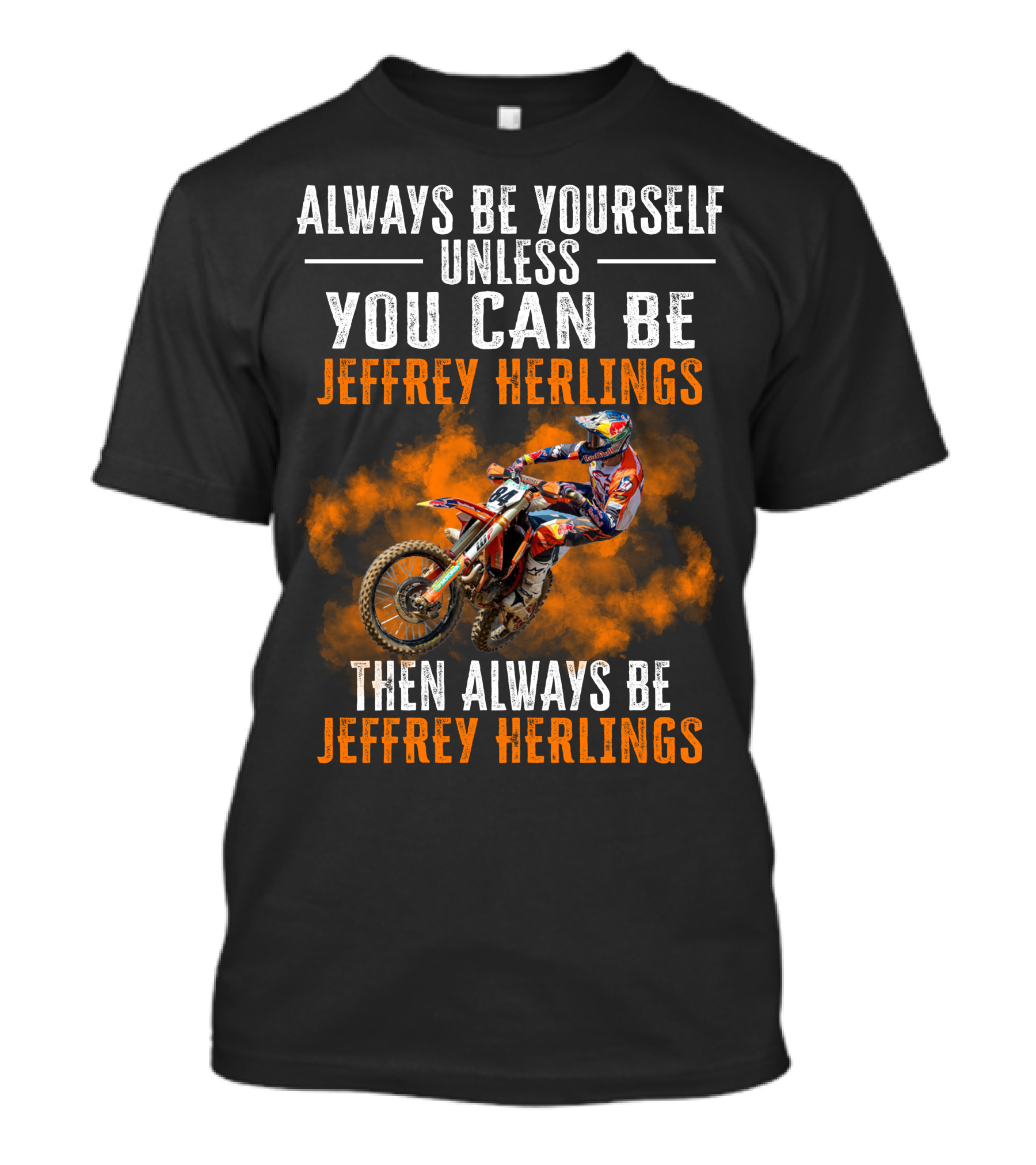 Always Be Yourself Unless You Can Be Jeffrey Herlings Then Always Be Jeffrey Herlings T-Shirt