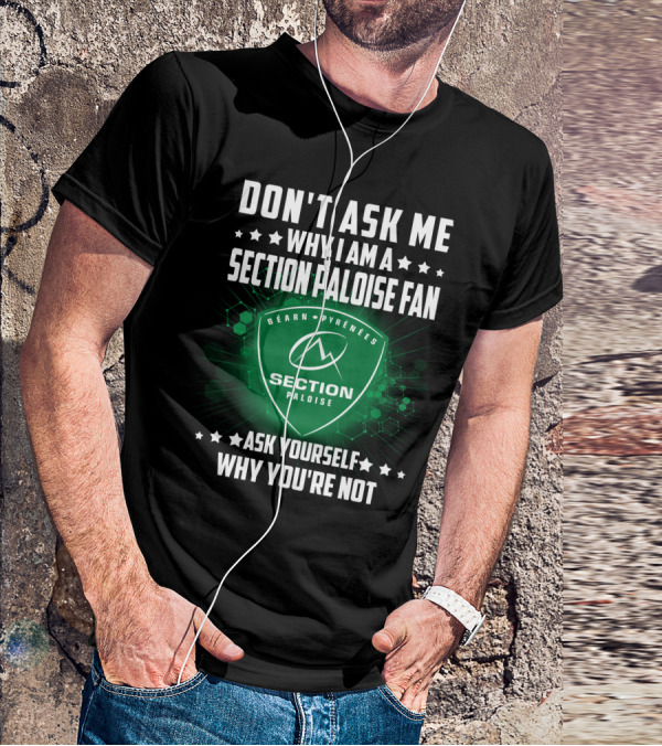 Don't Ask Me Why I Am A Section Paloise Fan Ask Yourself Why You're Not Béarn Pyrénées T-Shirt