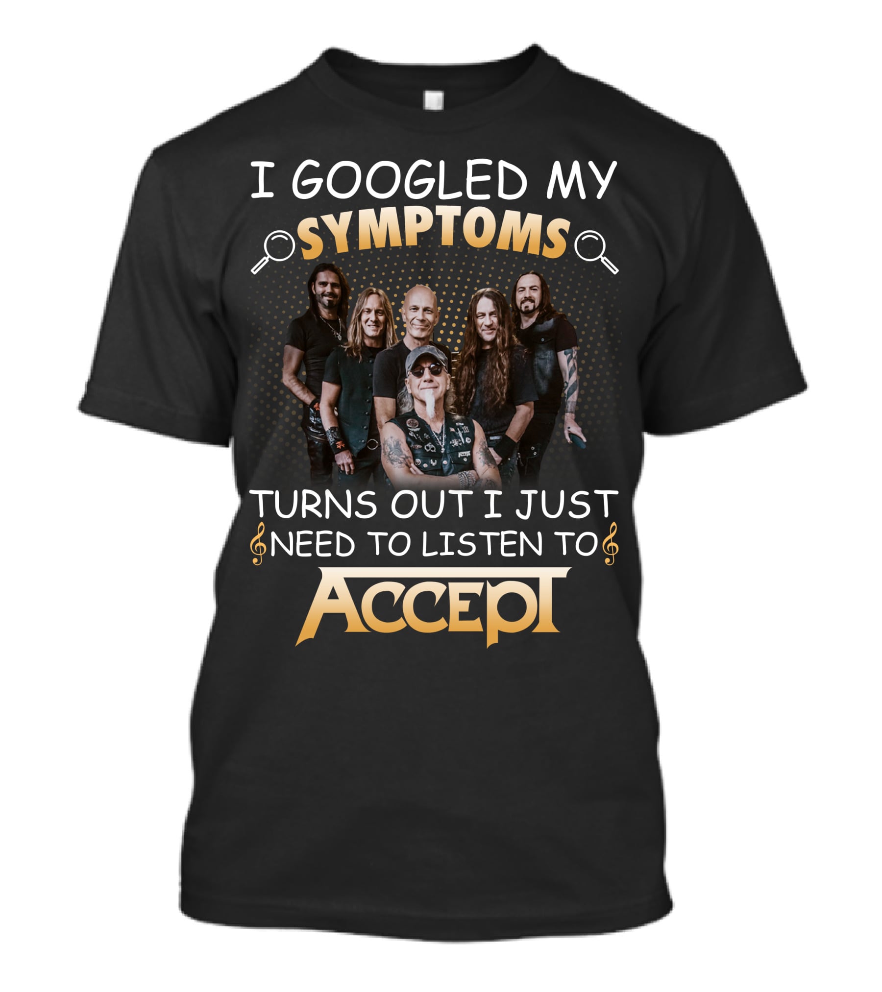 I Googled My Symptoms Turns Out I Just Need To Listen To Accept Rock Band T-Shirt